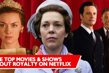 Inside is a Netflix list of the Best Royal Shows and Movies to Watch all at once