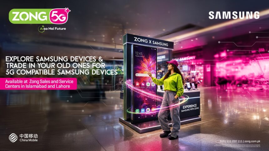 Zong and Samsung Partner to Accelerate 5G Adoption via Shop-in-Shop and Trade-In Programs