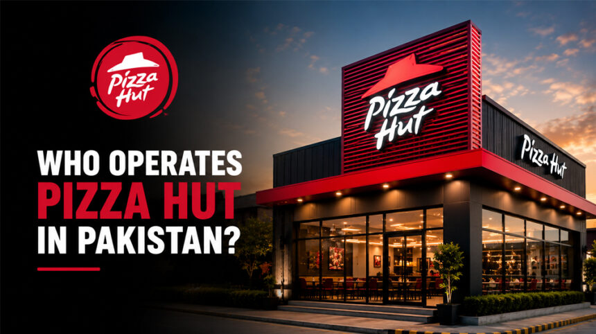 Who Operates Pizza Hut in Pakistan? 2026 Official Update
